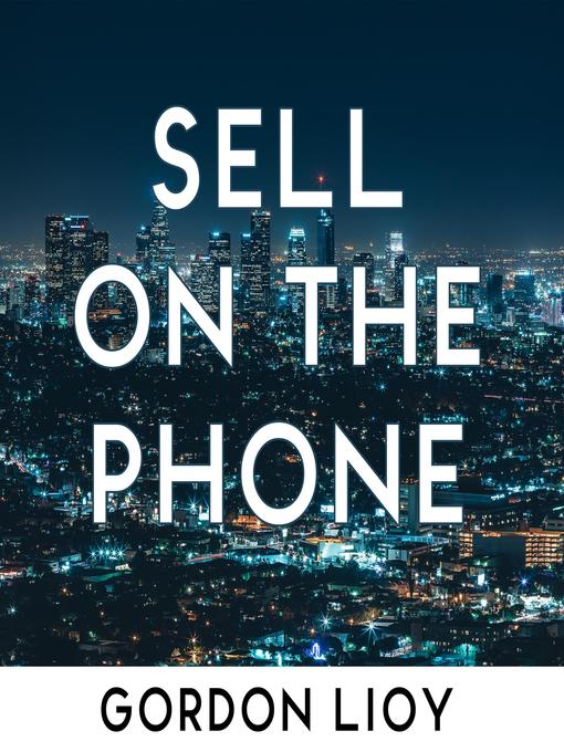 Title details for Sell On the Phone by Gordon Lioy - Wait list